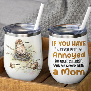 If You Have Never Been Annoyed By Your Children, Personalized Tumbler, Gift For Mom, Mother's Day Gift, Owl Mom And Kids - Wine Tumbler - GoDuckee