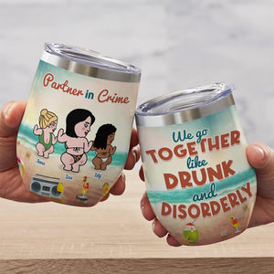 We Go Together Like Drunk And Disorderly-Gift For Friend-TZ-JBEG- Personalized Wine Tumbler- Friends Wine Tumbler - Wine Tumbler - GoDuckee