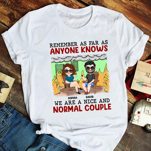 Remember As Far As Anyone Knows We Are A Nice And Normal Couple - Personalized Couple Shirt - Gift For Couple - Shirts - GoDuckee