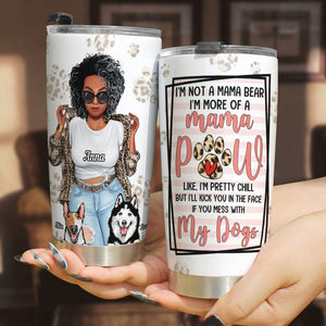 I'm Not A Mama Bear I'm More Of A Mama-Mama With Dogs- Gift For Mom-Personalized Tumbler- Dog Mom Tumbler - Tumbler Cup - GoDuckee
