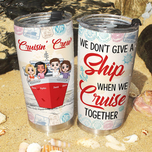 We Don't Give A Ship When We Cruise Together- Gift For Friends-Personalized Tumbler- Cruise Funny Friends Tumbler - Tumbler Cup - GoDuckee