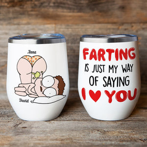 Farting Is Just My Way Of Saying I Love You-Gift For Couple-Personalized Wine Tumbler-Couple Wine Tumbler - Wine Tumbler - GoDuckee