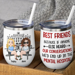 Best Friends Because If Anyone Else Heard Our Conversations - Personalized Friend Tumbler - Wine Tumbler - GoDuckee