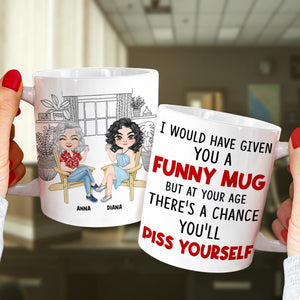 I Would Have Given You A Funny Mug- Gift For Mother-Personalized Coffee Mug-Mother's Day Coffee Mug - Coffee Mug - GoDuckee