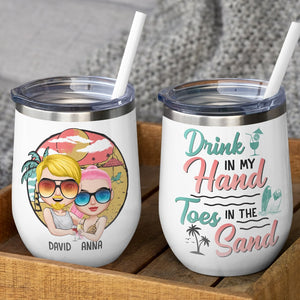 Drink In My Hand Toes In The Sand Personalized Beach Couple Tumbler Gift For Couple - Wine Tumbler - GoDuckee