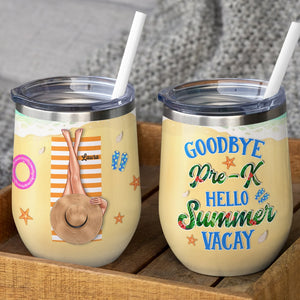 Goodbye Pre-K Hello Summer Vacay, Personalized Teacher Summer Wine Tumbler, Gift For Teachers - Wine Tumbler - GoDuckee