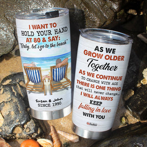 I Want To Hold Your Hand At 80 & Say "Baby Let's Go To The Beach" Personalized Couple Tumbler Gift For Couple - Tumbler Cup - GoDuckee