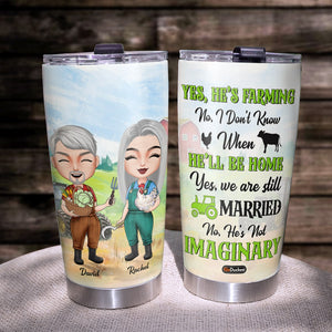 Yes, He's Farming No I Don't Know When He'll Be Home Personalized Farmer Tumbler Cup Gift For Couple - Tumbler Cup - GoDuckee