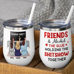 Friends And Alcohol The Glue Holding The Shitshow Together - Personalized Friends Tumbler - Gift For Friends - Wine Tumbler - GoDuckee