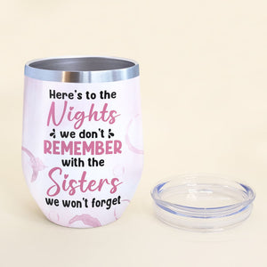 Here's To The Nights We Don't Remember With The Sisters - Personalized Friends Tumbler - Gift For Friends - Wine Tumbler - GoDuckee