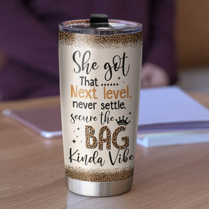 She Got That Next Level Never Settle Secure the Bag Personalized Girl Boss Tumbler Gift For Her - Tumbler Cup - GoDuckee