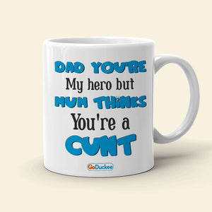 Dad You're My Hero But Mum Thinks You're A Cunt Personalized Mug Gift For Dad - Coffee Mug - GoDuckee