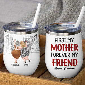First My Mother Forever My Friend, Personalized Tumbler, Gift For Mom, Mother's Day Gift, Mom And Daughter Tumbler - Wine Tumbler - GoDuckee