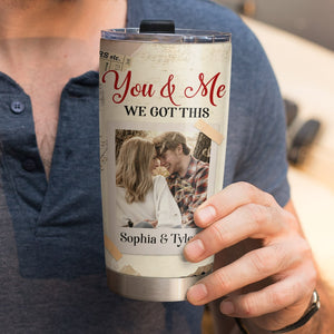 You & Me, We Got This, Personalized Tumbler, Gifts For Couple - Tumbler Cup - GoDuckee