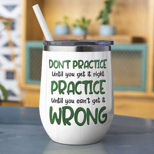 Personalized Cheerleading Girl Wine Tumbler - Don't Practice Until You Get It Right - Wine Tumbler - GoDuckee