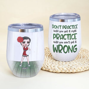 Personalized Cheerleading Girl Wine Tumbler - Don't Practice Until You Get It Right - Wine Tumbler - GoDuckee