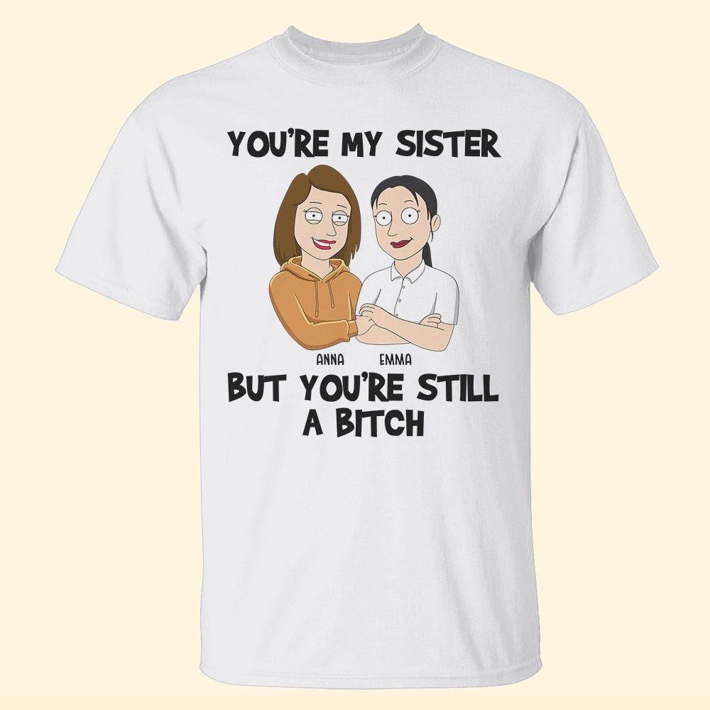 You're My Sister - Personalized Shirts - Gift For Sister - Shirts - GoDuckee