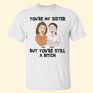 You're My Sister - Personalized Shirts - Gift For Sister - Shirts - GoDuckee