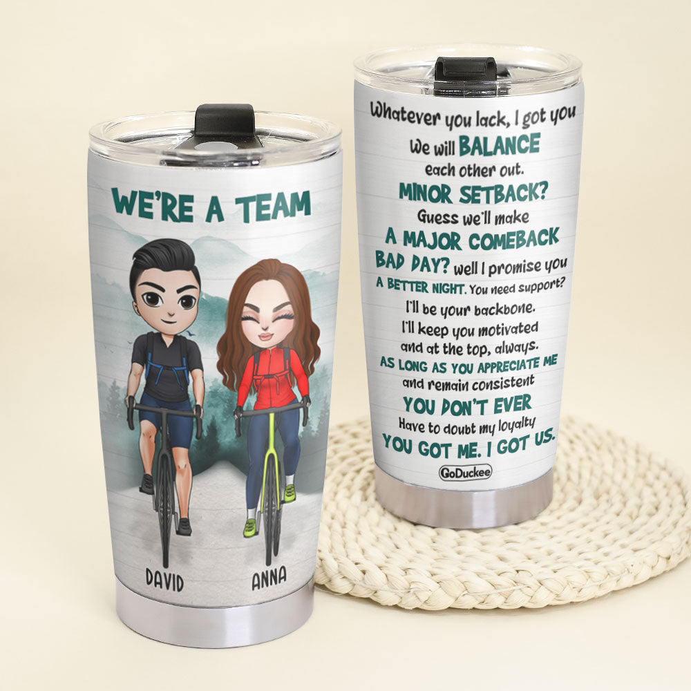 Personalized Cycling Couple Tumbler - We're A Team, You Got Me, I Got Us - Tumbler Cup - GoDuckee
