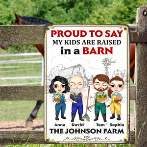 Proud To Say My Kids Are Raised In A Barn Personalized Farmer Family Metal Sign, Gift For Family - Metal Wall Art - GoDuckee