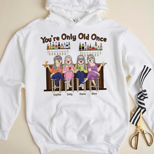 Old Friends You're Only Old Once, Personalized Shirts - Shirts - GoDuckee