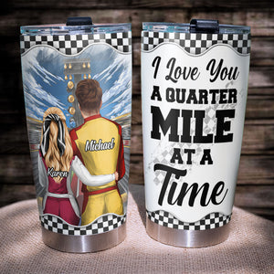 I Love You A Quarter Mile At A Time Personalized Drag Racing Tumbler Cup, Gift For Couple - Tumbler Cup - GoDuckee