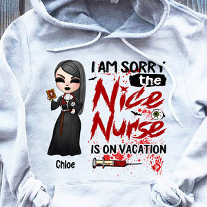 Nurse I Am Sorry The Nice Nurse Is On Vacation - Custom Shirts - Shirts - GoDuckee