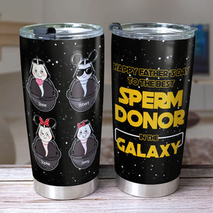 Dear Dad, To The Best Sperm Donor In The Galaxy 04ohpo120423 Personalized Tumbler - Tumbler Cup - GoDuckee