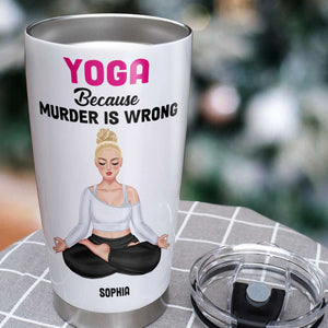 Yoga Because Murder Is Wrong Personalized Yoga Knowledge Tumbler Cup, Gift For Yoga Lover - Tumbler Cup - GoDuckee