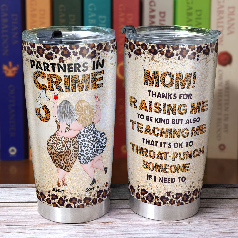 Thanks For Raising Me To Be Kind, Personalized Tumbler, Drinking With Mom, Mother's Day, Birthday Gift For Mom MOM170423 - Tumbler Cup - GoDuckee