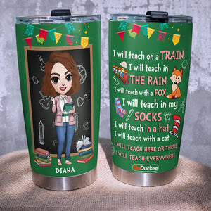 Personalized Teacher Dolls Tumbler - I Will Teach Everywhere - Tumbler Cup - GoDuckee