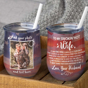 Custom Veteran Couple Photo Wine Tumbler - To My Smokin' Hot Wife, - American Flag Theme - Wine Tumbler - GoDuckee