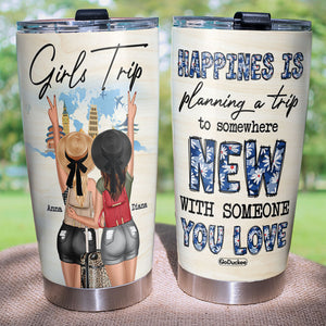 Happiness Is Planning A Trip To Somewhere New With Someone You Love Personalized Traveling Tumbler Cup, Gift For Girls - Tumbler Cup - GoDuckee