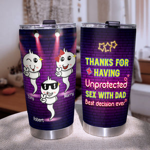 Thanks For Having Unprotexted Sex With Dad Personalized Tumbler Cup,Gift For Mother's Day - Tumbler Cup - GoDuckee