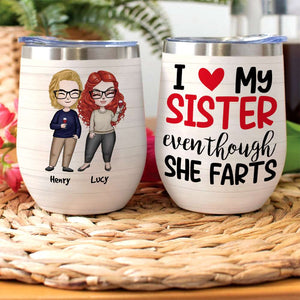 Personalized Sibling Brother & Sister Dolls Wine Tumbler - I Love My Sister Even Though She Farts - Wine Tumbler - GoDuckee