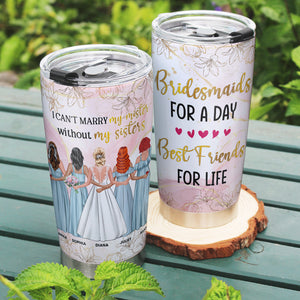 I Can't Marry My Mister Without My Sister Personalized Tumbler Cup, Gift For Friends - Tumbler Cup - GoDuckee