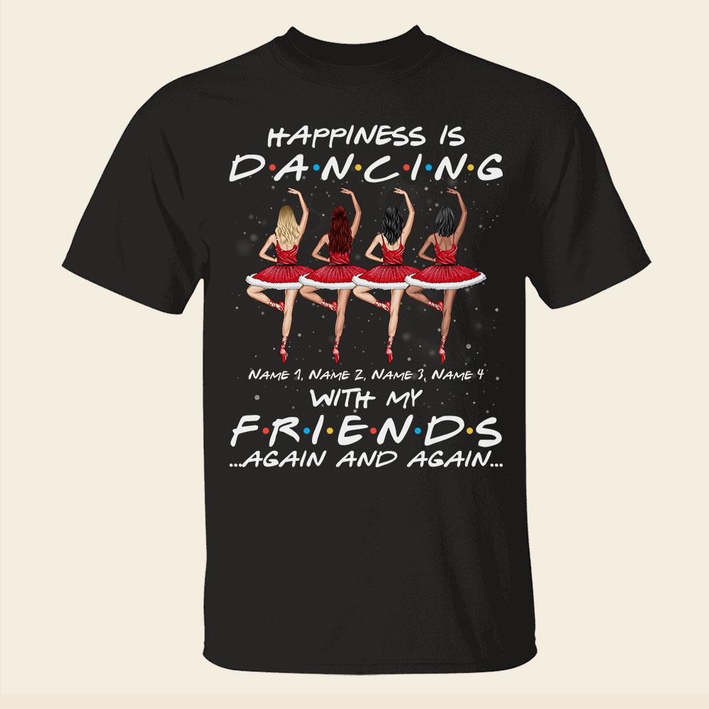 Ballet Friends Happiness Is Dancing With My Friends Again And Again-Personalized Shirts- Best Gift For Ballet Friends - Shirts - GoDuckee