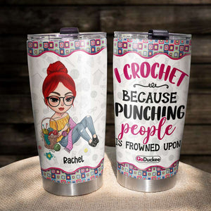 I Crochet Because Punching People Is Frowned Upon - Personalized Tumbler Cup - Tumbler Cup - GoDuckee