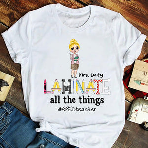 Special Education Teacher Laminate All The Things - Personalized Shirts - Shirts - GoDuckee