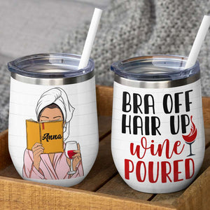 Bra Off Hair Up Wine Poured, Book Reading Wine Tumbler Gift For Girl - Wine Tumbler - GoDuckee