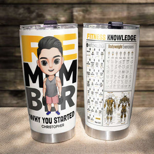 Fitness Knowledge Remember Why You Started Personalized Tumbler, Gift For Gymer - Tumbler Cup - GoDuckee