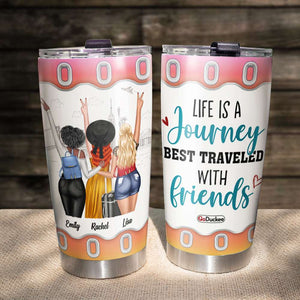 Life Is A Journey Best Traveled With Friends - Personalized Tumbler Cup - Tumbler Cup - GoDuckee