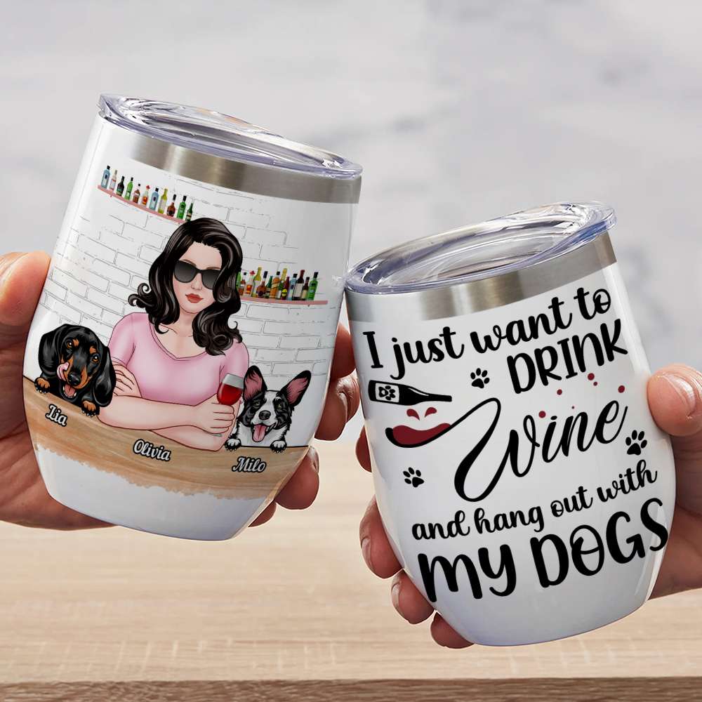 I Just Want To Drink Wine Personalized Tumbler Cup, Gift For Dog Lovers - Wine Tumbler - GoDuckee