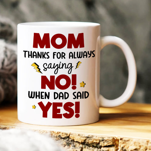 Mom, Thanks For Always Saying No, Gift For Mom, Personalized Mug, Mom And Kid Mug, Mother's Day Gift - Coffee Mug - GoDuckee
