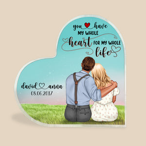 You Have My Whole Heart For My Whole Life, Personalized Heart Shaped Acrylic Plaque - Decorative Plaques - GoDuckee