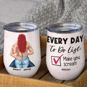 Every Day To Do List Make You Scream, Naughty Make Love Couple Wine Tumbler - Wine Tumbler - GoDuckee