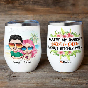 You're My Favorite Bitch To Bitch - Personalized Wine Tumbler - Wine Tumbler - GoDuckee