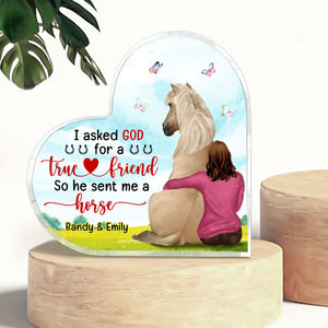 I Asked God For A True Friend He Sent My My Horse, Personalized Horse Heart Shaped Acrylic Plaque - Decorative Plaques - GoDuckee