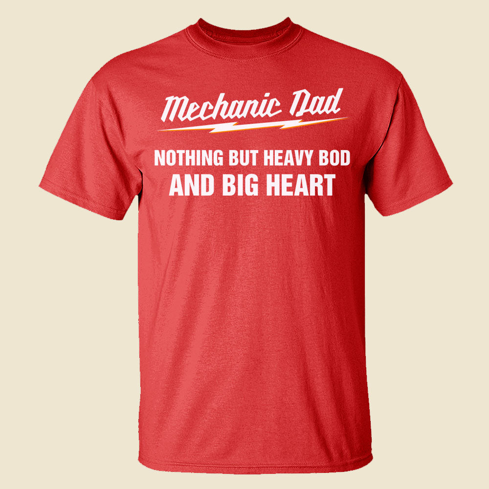 Mechanic Dad Nothing But Heavy Bod And Big Heart Personalized Shirts - Shirts - GoDuckee