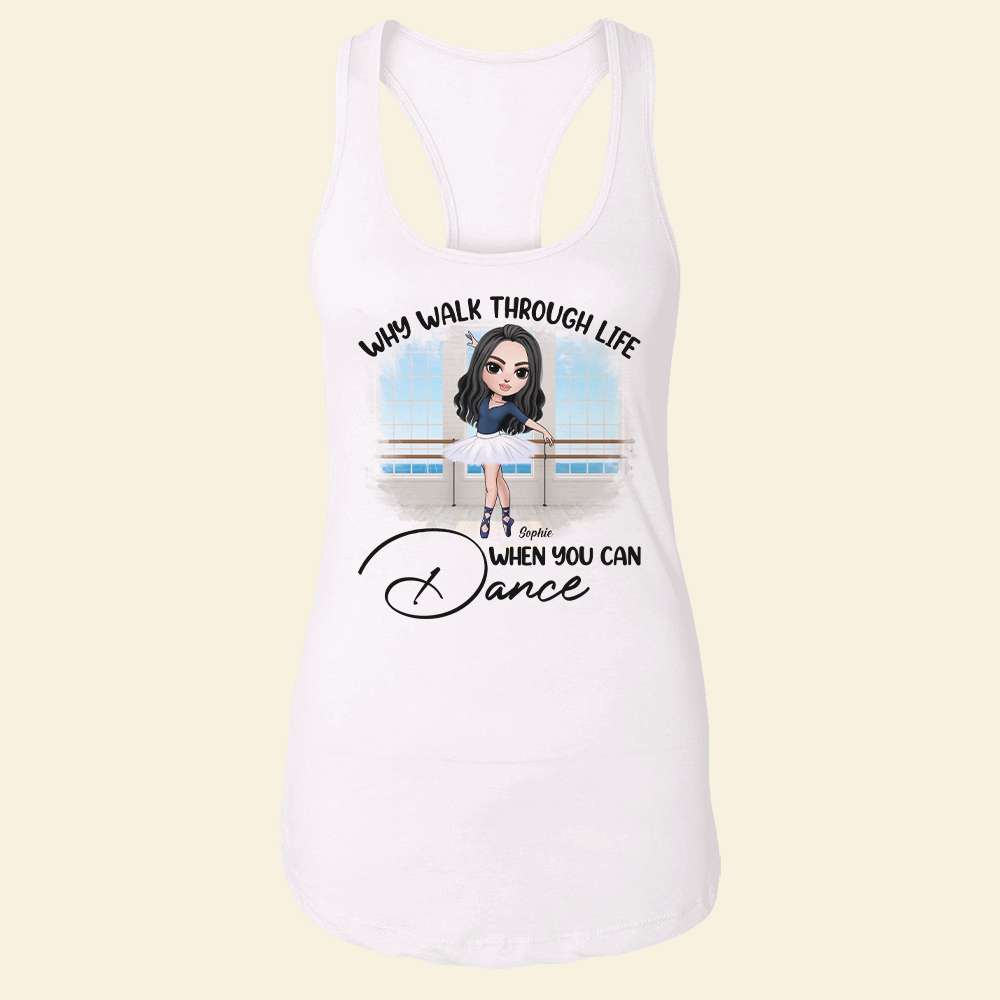 Why Walk Through Life When You Can Dance Personalized Ballet Shirts - Shirts - GoDuckee